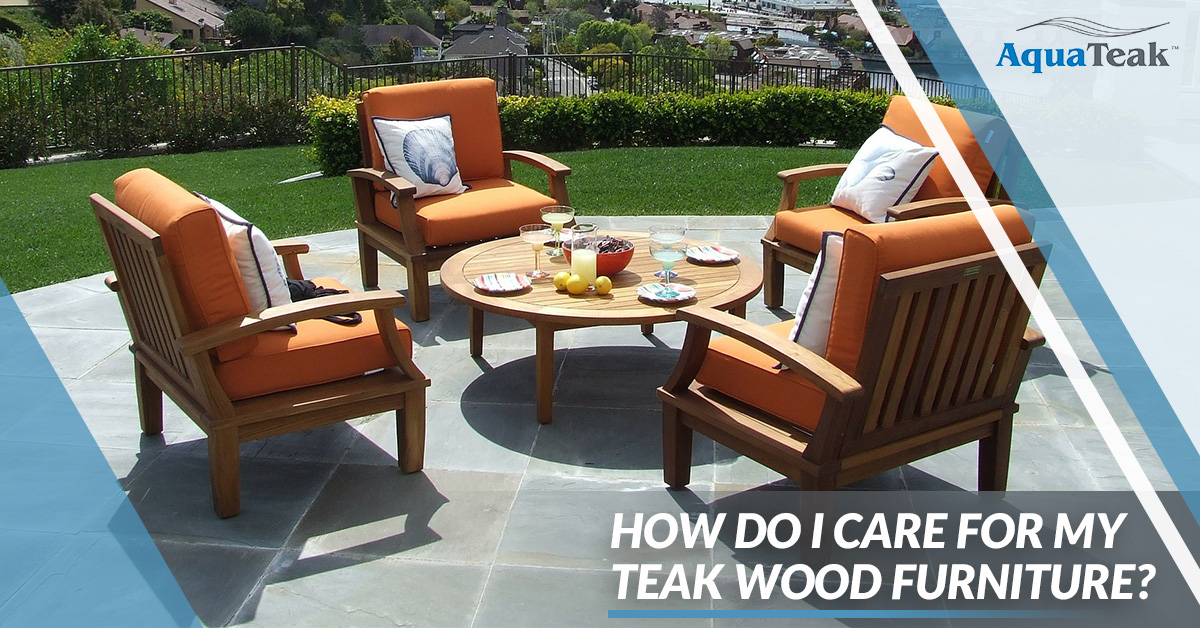 How Do I Care For My Teak Wood Furniture Aqua - How Do I Care For Teak Outdoor Furniture